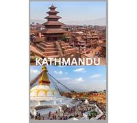 KATHMANDU TRAVEL GUIDE 2025 - 2026