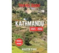 KATHMANDU TRAVEL GUIDE 2025 - 2026: Insider Insights and Smart Planning for Confident Travel