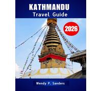 KATHMANDU TRAVEL GUIDE 2026: Discover Temples, Traditions, and Himalayan Wonders in the Heart of Nepal