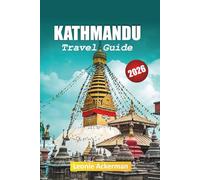 KATHMANDU TRAVEL GUIDE 2026: Heritage Sites, Himalayan Views, Local Food, Hidden Alleys, Cultural Experiences, and Essential Nepal Tips