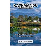 KATHMANDU TRAVEL GUIDE 2026: YOUR GATEWAY TO ADVENTURE IN THE HEART OF NEPAL
