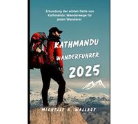KATHMANDU WANDERFÜHRER 2025: Erkundung der wilden Seite von Kathmandu: Wanderwege für jeden Wanderer