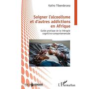 Katho Tibendera Soigner l'alcoolisme et d'autres addictions en Afriq (Tascabile)