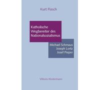 Katholische Wegbereiter des Nationalsozialismus: Michael Schmaus, Joseph Lorz, Josef Pieper; Essay