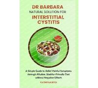 Kathona Bodi Dr Barbara Natural Solution for Interstitial Cystitis (Tascabile)
