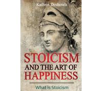 Kathrin Deshotels Stoicism and the Art of Happiness (Tascabile)