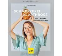 Kathrin Dücker Schmerzfrei bei Arthrose: Das 4-Wochen-Ernährungsprog (Tascabile)