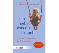 Kathrin Hohmann Ich sehe, was du brauchst: Wie wir Kinder heute in d (Tascabile)