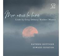Kathrin Hottinger; Edward Rushton - Mon amie de la lune - Lieder by Grieg, Debussy, Kirchner & Maurice