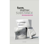 Kathrin Koslicki Form, Matter, Substance (Copertina rigida)