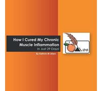 Kathrin M Allen How I Cured My Chronic Muscle Inflammation. in Just (Tascabile)