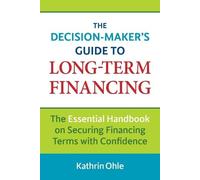 Kathrin Ohle The Decision-Maker's Guide to Long-Term Financing (Tascabile)