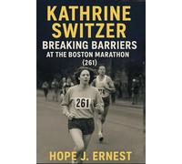 Kathrine Switzer: Breaking Barriers at the Boston Marathon (261)