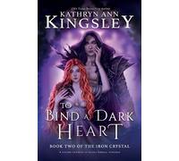 Kathryn Ann Kingsley To Bind a Dark Heart (Tascabile) Iron Crystal