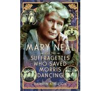 Kathryn Atherto Mary Neal and the Suffragettes Who Saved Morris Danc (Tascabile)