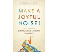 Kathryn B Kemp Make a Joyful Noise A Brief History of Gospel Music (Tascabile)