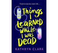 Kathryn Clark Things I Learned While I Was Dead (Tascabile)