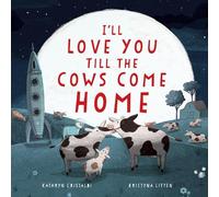 Kathryn Cristaldi I'll Love You Till the Cows Come Home (Copertina rigida)