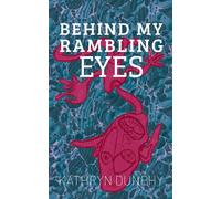 Kathryn Dunphy Behind My Rambling Eyes (Tascabile)