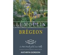 Kathryn Gordon Le Moulin Brégeon, Le Petit Moulin of the Loir (Copertina rigida)