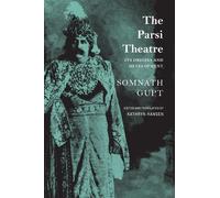 Kathryn Hansen Somnath The Parsi Theatre - Its Origins and Develop (Tascabile)