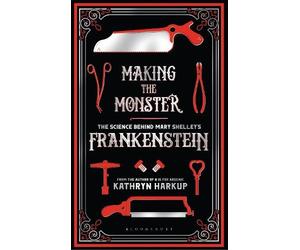 Kathryn Harkup Harkup Kathryn Making the Monster (Tascabile)