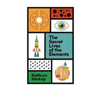 Kathryn Harkup The Secret Lives of the Elements (Tascabile)