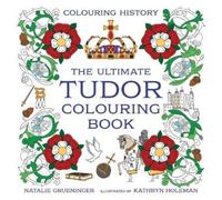 Kathryn Holeman Natalie Grueninger The Ultimate Tudor Colouring Book (Tascabile)