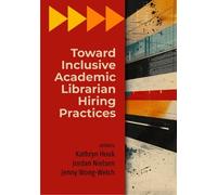 Kathryn Houk Toward Inclusive Academic Librarian Hiring Practices (Tascabile)