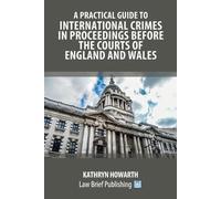 Kathryn Howarth A Practical Guide to International Crimes in Proceed (Tascabile)