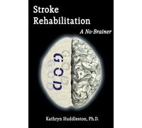 Kathryn Huddleston Stroke Rehabilitation - A No Brainer (Tascabile)