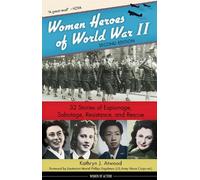 Women Heroes of World War II: 32 Stories of Espionage, Sabotage, Resistance, and Rescue Volume 24