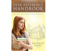 Kathryn J Perry Desk Reference Handbook for Christian School Adminis (Tascabile)