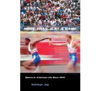 More Than Just a Game: Sports in American Life Since 1945