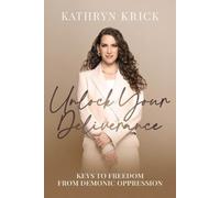 Kathryn Krick Unlock Your Deliverance (Tascabile)