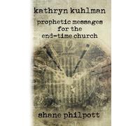 Kathryn Kuhlman: Prophetic Messages for the End-Time Church