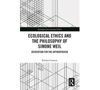 Ecological Ethics and the Philosophy of Simone Weil: Decreation for the Anthropocene