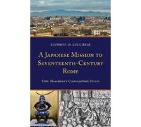 Kathryn M. Lucch A Japanese Mission to Seventeenth-Century R (Copertina rigida)