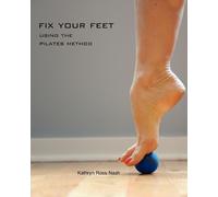 Kathryn M Ross-Nash Fix Your Feet- Using the Pilates Method (Tascabile)