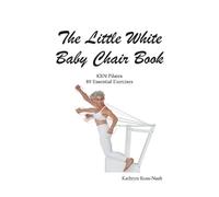 Kathryn M Ross- The Little White Baby Chair Book KRN Pilates 89 Esse (Tascabile)
