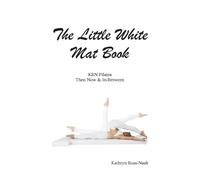 Kathryn M Ross- The Little White Mat Book KRN Pilates Then, Now and (Tascabile)