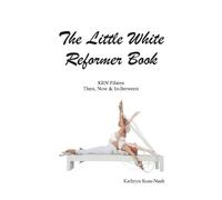Kathryn M Ross- The Little White Reformer Book- KRN Pilates Then, No (Tascabile)