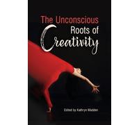 Kathryn Madden The Unconscious Roots of Creativity (Tascabile)
