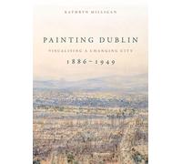 Kathryn Milligan Painting Dublin, 1886-1949 (Copertina rigida)