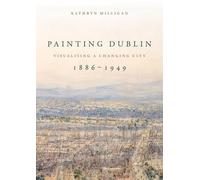 Kathryn Milligan Painting Dublin, 1886-1949 (Tascabile)