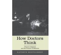 Kathryn Mongtomery How Doctors Think (Tascabile)