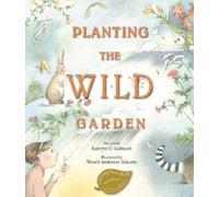 Kathryn O. Galbraith Planting the Wild Garden (Copertina rigida)