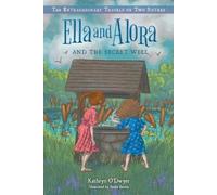 Kathryn O'Dwyer Ella and Alora and the Secret Well (Tascabile)
