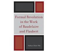 Kathryn Oliver Formal Revolution in the Work of Baudelaire and Fla (Tascabile)