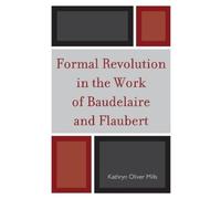 Kathryn Oliver Formal Revolution in the Work of Baudelaire and Fla (Tascabile)